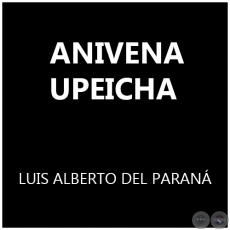 ANIVENA UPEICHA - LUIS ALBERTO DEL PARANÁ